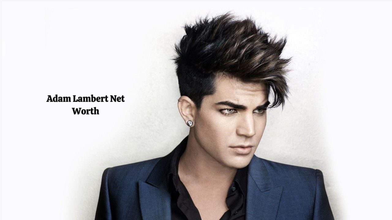 Adam Lambert Net Worth: Breaking Down the Singer’s Wealth