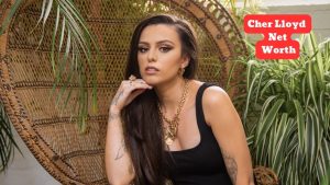 Cher Lloyd Net Worth