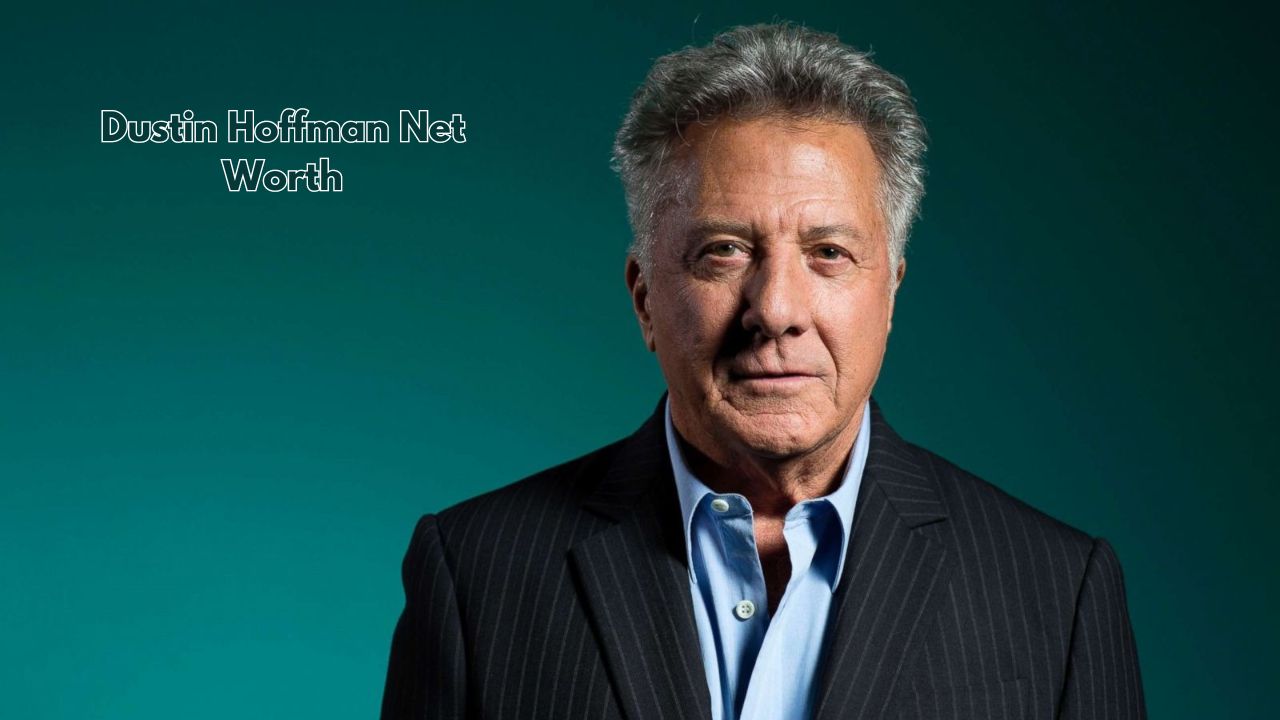 Dustin Hoffman Net Worth: An Insight Into Hoffman’s Wealth