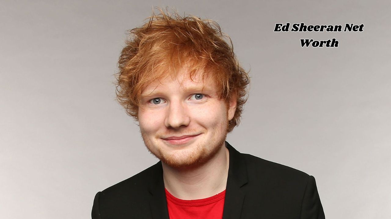 Ed Sheeran net worth