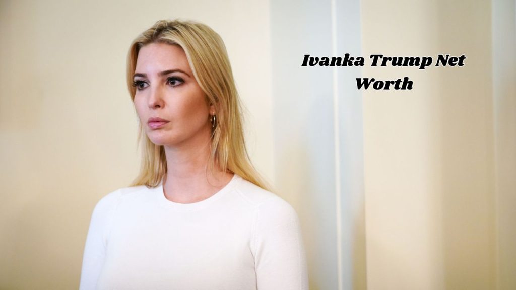 Ivanka Trump Net Worth 2024 How Much Money Does She Make?