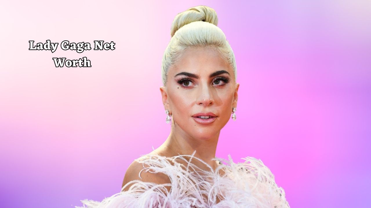 Lady Gaga Net Worth 2024: The True Worth of Lady Gaga’s Empire