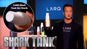 LARQ Shark Tank net worth