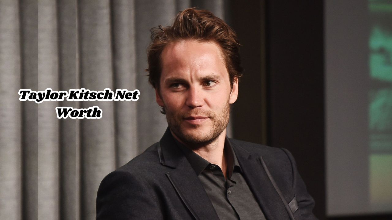 Taylor Kitsch net worth